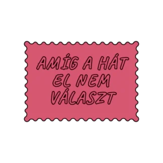AMÍG A HÁT EL NEM VÁLASZT