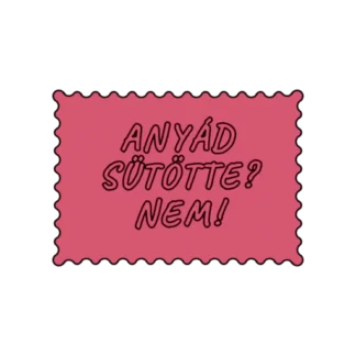 ANYÁD SÜTÖTTE NEM