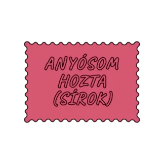 ANYÓSOM HOZTA SÍROK