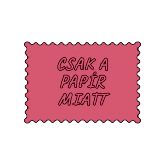 CSAK A PAPÍR MIATT