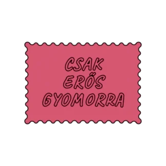 CSAK ERŐS GYOMORRA