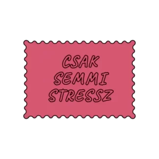 CSAK SEMMI STRESSZ