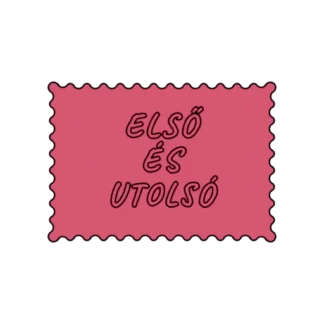 ELSŐ ÉS UTOLSÓ