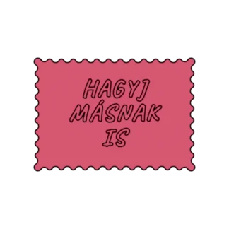 HAGYJ MÁSNAK IS