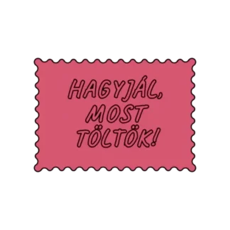 HAGYJÁL MOST TÖLTÖK