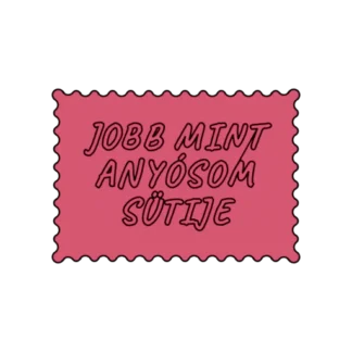 JOBB MINT ANYÓSOM SÜTIJE