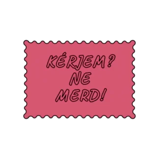 KÉRJEM NE MERD
