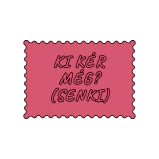 KI KÉR MÉG SENKI