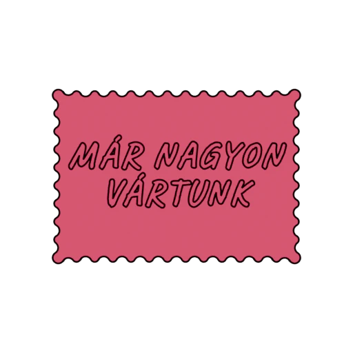 MÁR NAGYON VÁRTUNK