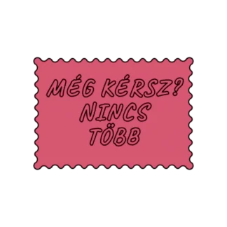 MÉG KÉRSZ NINCS TÖBB