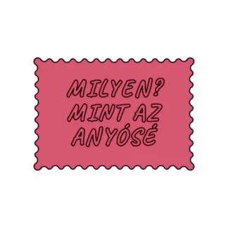 MILYEN MINT AZ ANYÓSÉ
