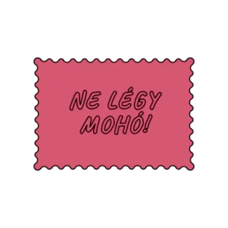 NE LÉGY MOHÓ