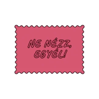 NE NÉZZ EGYÉL