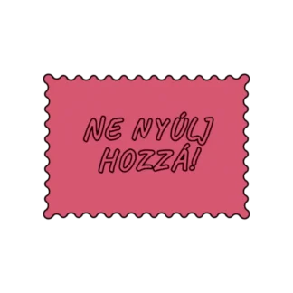 NE NYÚLJ HOZZÁ