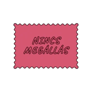 NINCS MEGÁLLÁS