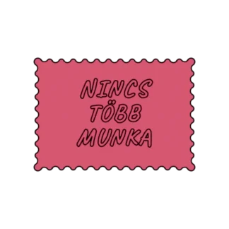 NINCS TÖBB MUNKA