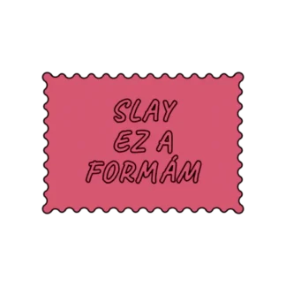 SLAY EZ A FORMÁM