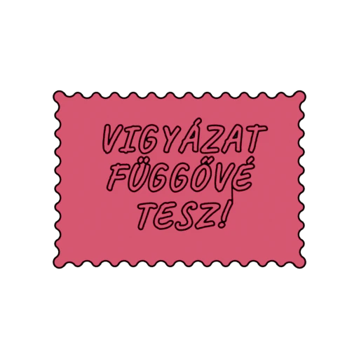 VIGYÁZAT FÜGGŐVÉ TESZ